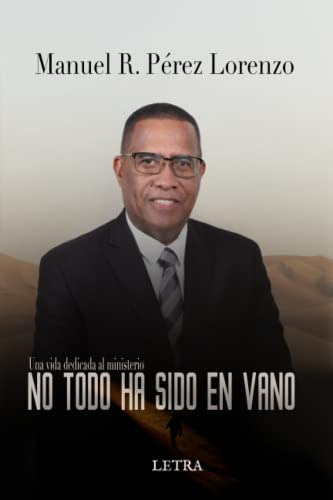 No Todo Ha Sido En Vano: Una Vida Dedicada Al Ministerio
