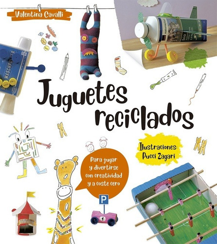 Juguetes reciclados, de VALENTINA  CAVALLI. Editorial PICARONA en español