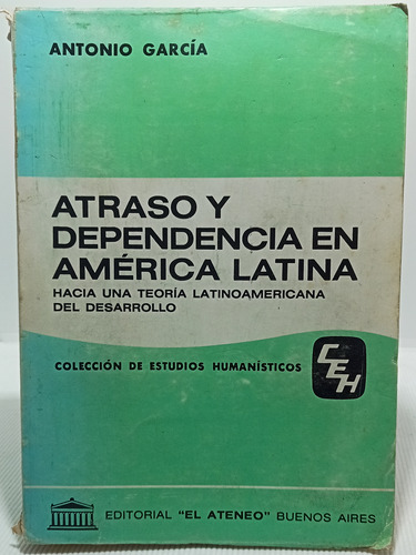 Atraso Y Dependencia América Latina - A García - Ed Ateneo