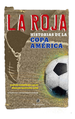 La Roja Historias De La Copa América / González Y Quezada