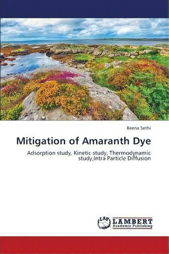 Mitigation Of Amaranth Dye, De Sethi Beena. Editorial Lap Lambert Academic Publishing, Tapa Blanda En Inglés