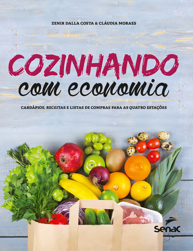 Cozinhando com economia: cardápios, receitas e listas de compras para as quatro estações, de Costa, Zenir Dalla. Editorial SENAC SAO PAULO, capa dura em português, 2019