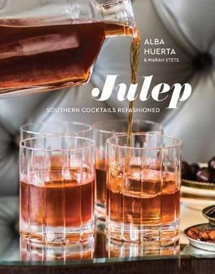 Julep : Southern Cocktails Refashioned - Alba Hue (hardback)