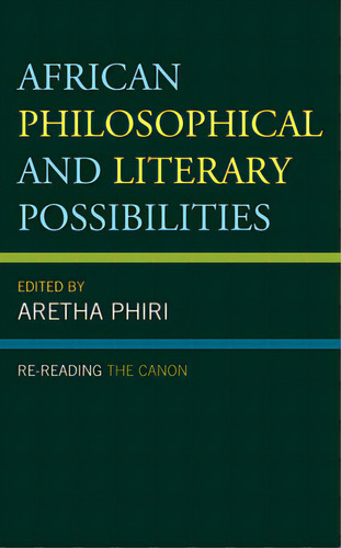 African Philosophical And Literary Possibilities: Re-reading The Canon, De Phiri, Aretha. Editorial Lexington Books, Tapa Dura En Inglés