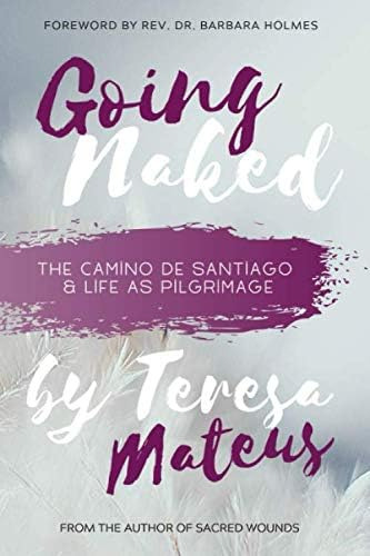 Going Naked: The Camino De Santiago & Life As Pilgrimage, De Mateus, Teresa. Editorial Mystic Soul Project, Tapa Blanda En Inglés