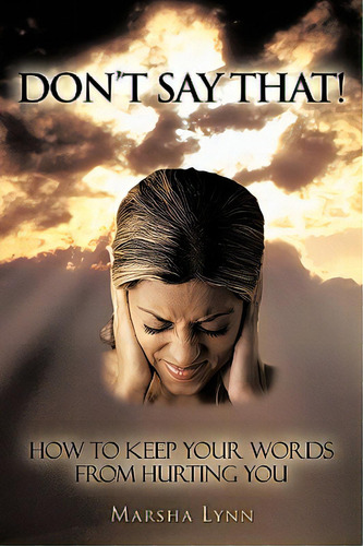 Don't Say That!: How To Keep Your Words From Hurting You, De Lynn, Marsha. Editorial Authorhouse, Tapa Blanda En Inglés
