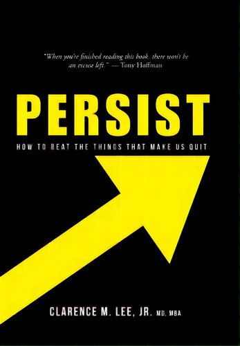 Persist: How To Beat The Things That Make Us Quit., De Lee, Mba Clarence M., Jr.. Editorial Authorhouse, Tapa Dura En Inglés