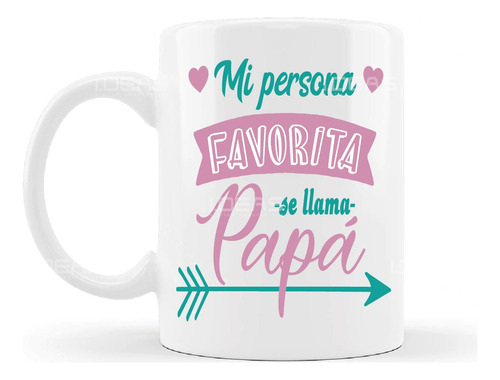 Taza Dia Del Padre Frase Mi Persona Favorita Se Llama Papa 