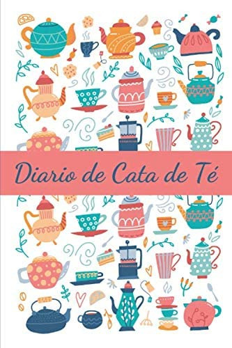 Libro: Diario De Cata De Té: Registra Y Ordena Tus Notas De