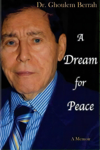 A Dream For Peace, De Dr Ghoulem Berrah. Editorial Dr Ghoulem Berrah Foundation, Tapa Blanda En Inglés