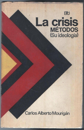 La Crisis: Métodos  Su Ideología,  Carlos Alberto Mourigan