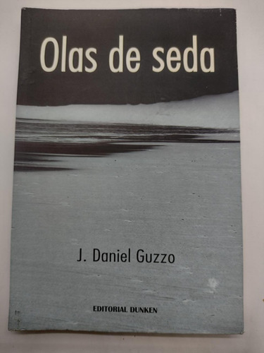 Olas De Seda - J. Daniel Guzzo - Editorial Dunken - Usado