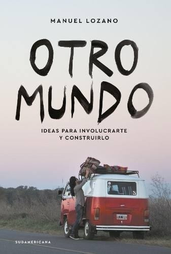 Libro Otro Mundo - Manuel Lozano, de Lozano, Manuel. Editorial Sudamericana, tapa blanda en español, 2016