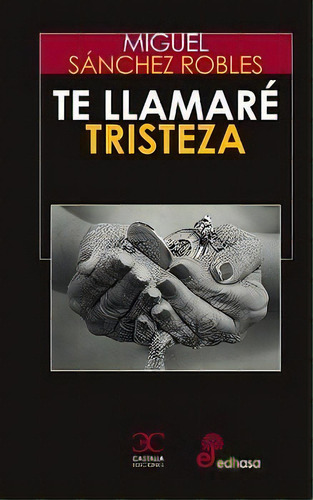 Te Llamare Tristeza, De Sanchez Robles, Miguel. Editorial Castalia Ediciones, Tapa Dura En Español