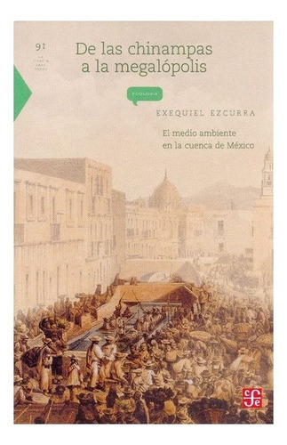 De Las Chinampas A La Megalópolis, De Exequiel Ezcurra. Editorial Fondo De Cultura Económica, Tapa Blanda En Español, 2003