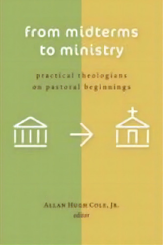 From Midterms To Ministry, De Allan Hugh Cole. Editorial William B Eerdmans Publishing Co, Tapa Blanda En Inglés
