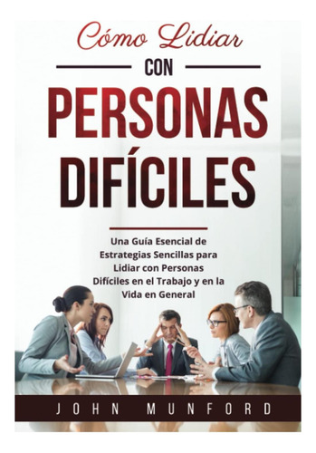 Libro: Cómo Lidiar Con Personas Difíciles: Una Guía Esencial