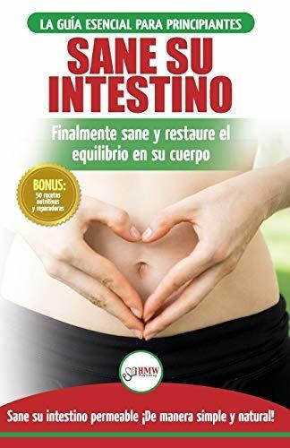 Sane Su Intestino Restaure Naturalmente El..., De Louissa, Jennifer. Editorial Createspace Independent Publishing Platform En Español