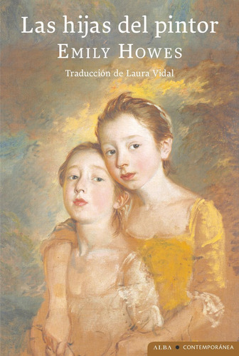 Libro: Las Hijas Del Pintor. Howes, Emily. Alba