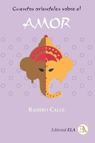 Cuentos Orientales Sobre El Amor - Ramiro Calle - Ela Libro