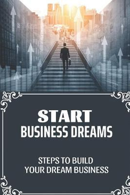 Libro Start Business Dreams : Steps To Build Your Dream B...
