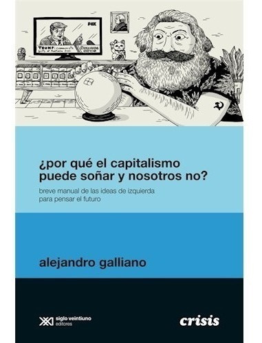 Libro Por Que El Capitalismo Puede Soñar Y Nosotros No ?