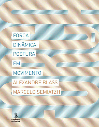 Força dinâmica: postura em movimento, de Semiatzh, Marcelo. Editora Summus Editorial Ltda., capa mole em português, 2014