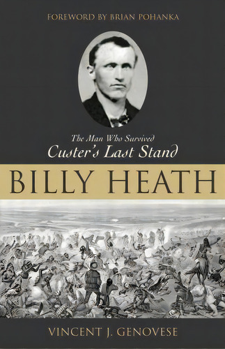 Billy Heath : The Man Who Survived Custer's Last Stand, De Vincent J. Genovese. Editorial Prometheus Books, Tapa Dura En Inglés
