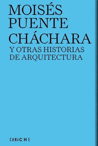 comprar ChÃÂ¡chara y otras historias de arquitectura, de Puente, Moisés. Editorial CANICHE EDITORIAL, tapa blanda en español