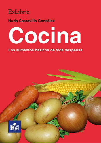 Cocina. Los Alimentos Bãâ¡sicos De Toda Despensa, De Carcavilla González, Nuria. Editorial Exlibric, Tapa Blanda En Español