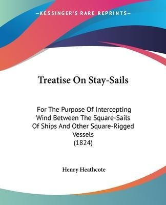 Treatise On Stay-sails : For The Purpose Of Intercepting ...