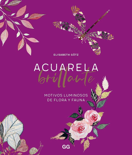 Acuarela brillante
Motivos luminosos de flora y fauna, de Varios. Editorial GG, tapa pasta blanda, edición 1 en español, 2023