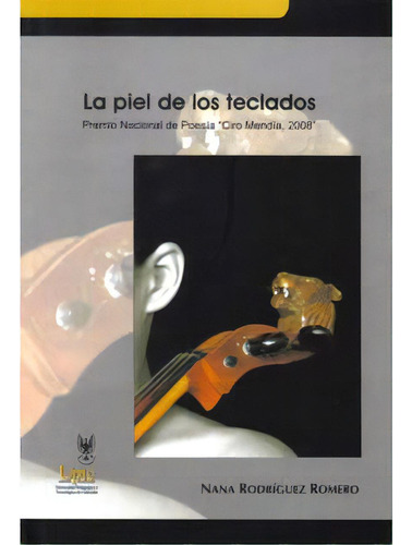 La Piel De Los Teclados, De Nana Rodríguez Romero. 9586601368, Vol. 1. Editorial Editorial Universidad Pedagógica Y Tecnológica De Colombia- Uptc, Tapa Blanda, Edición 2009 En Español, 2009