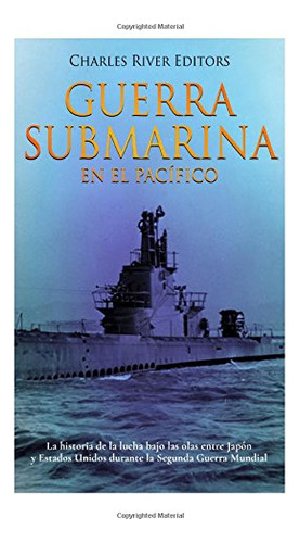 Guerra Submarina En El Pacifico: La Historia De La Lucha Baj