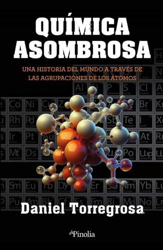 Quimica Asombrosa, De Daniel Carlos Torregosa Lopez. Editorial Pinolia, S.l., Tapa Blanda En Español, 2023