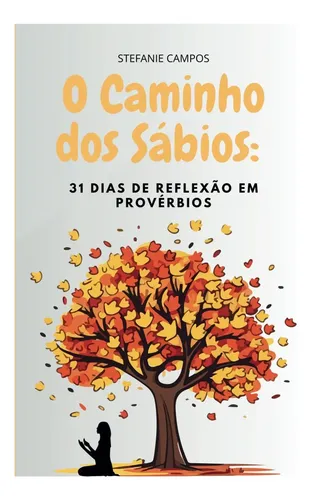 Livro: O Caminho Dos Sábios: 31 Dias De Reflexão Em Provérbios ...