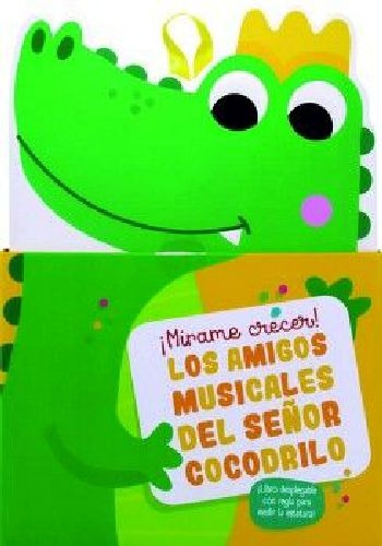 ¡mirame Crecer!: Los Amigos Musicales Del Señor Cocodrilo