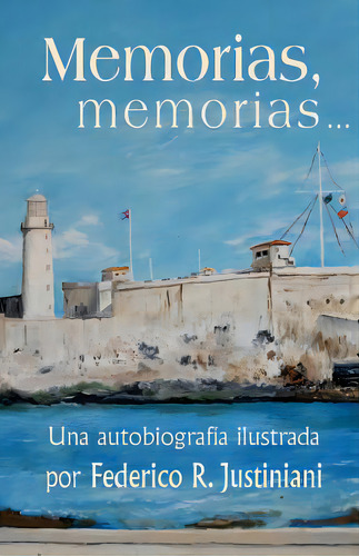 Memorias, Memorias...: Una Autobiografãâa Ilustrada, De Justiniani, Federico R.. Editorial Createspace, Tapa Blanda En Español