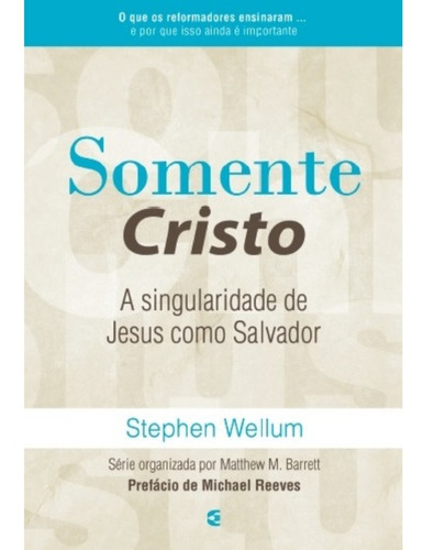 Somente Cristo, De Stephen Wellun. Série 5 Solas Da Reforma Editora Cultura Cristã, Capa Mole, Edição 1 Em Português, 2022