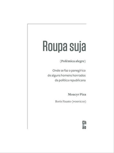 Roupa Suja (polêmica Alegre): Onde Se Faz O Panegírico De Alguns Homens Honrados Da Política Republicana, De Piza, Moacyr. Editora Chão, Capa Mole Em Português