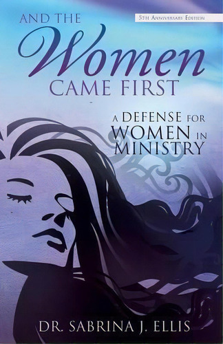 And The Women Came First, De Dr Sabrina J Ellis. Editorial Xulon Press, Tapa Blanda En Inglés