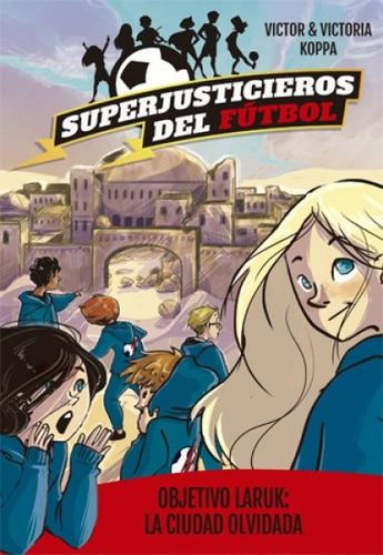 Superjusticieros del fútbol (5): Objetivo Laruk: La ciudad olvidada, de Koppa, Victor. Editorial EDITORIAL LA GALERA, tapa blanda en español, 2021
