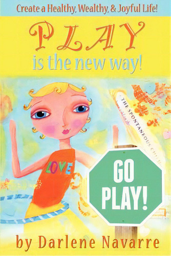 Play Is The New Way!: Create A Healthy, Wealthy And Joyful Life!, De Navarre, Darlene K.. Editorial Lightning Source Inc, Tapa Blanda En Inglés