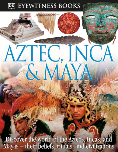 Libro: Dk Eyewitness Books: Aztec, Inca & Maya: Discover The