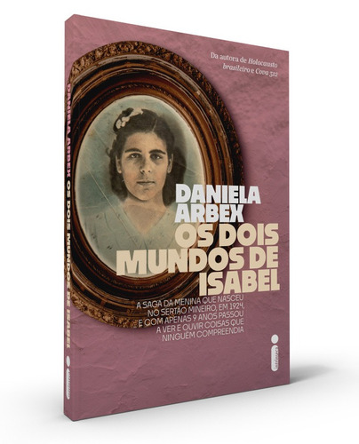 Os Dois Mundos de Isabel: A Saga da Menina Que Nasceu no Sertão Mineiro, Em 1924, e Com Apenas 9 Anos Passou a Ver e Ouvir Coisas Que Ninguém Compreendia, de Arbex, Daniela. Editorial Editora Intrínseca Ltda., tapa mole en português, 2020