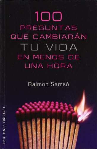 100 preguntas que cambiaran tu vida en menos de una hora, de Samsó, Raimon. Editorial Ediciones Obelisco, tapa blanda en español, 2007