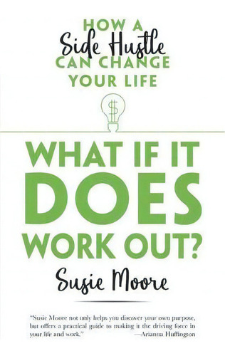 What If It Does Work Out? : How A Side Hustle Can Change Your Life, De Susie Moore. Editorial Dover Publications Inc., Tapa Blanda En Inglés