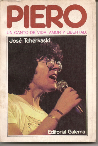 Piero, Un Canto De Vida, Amor Y Libertad - José Tcherkaski