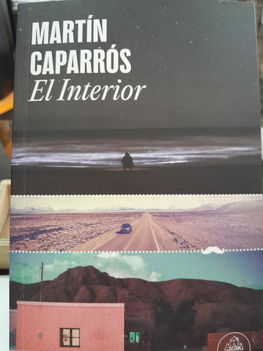 El Interior. Martin Caparros.  Penguin.  Cronicas Periodísti