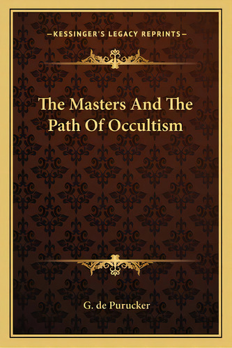 The Masters And The Path Of Occultism, De De Purucker, G.. Editorial Kessinger Pub Llc, Tapa Blanda En Inglés